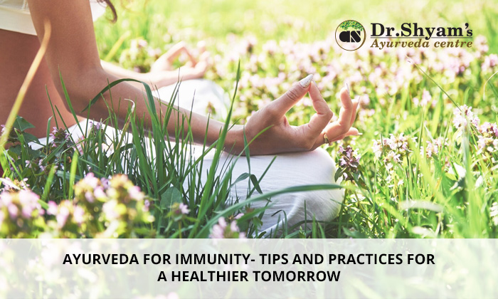 Ayurveda for immunity- Tips and practices for a healthier tomorrow