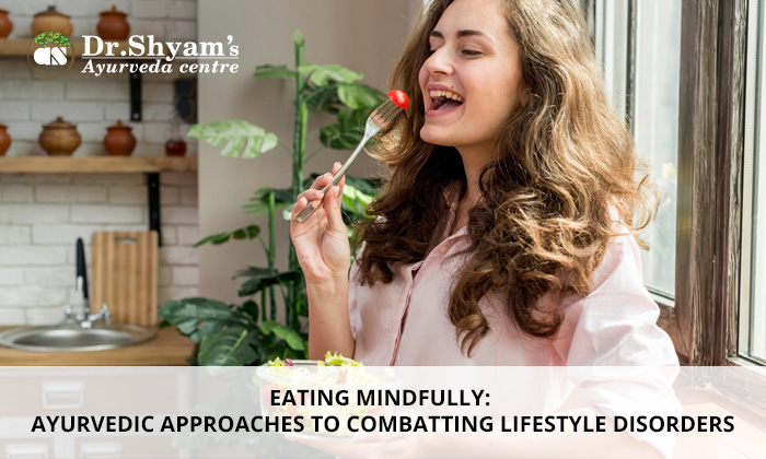 EATING MINDFULLY:  AYURVEDIC APPROACHES TO COMBATTING LIFESTYLE DISORDERS