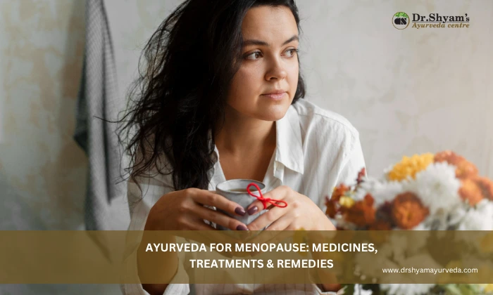 Ayurveda for Menopause: Medicines, Treatments & Remedies