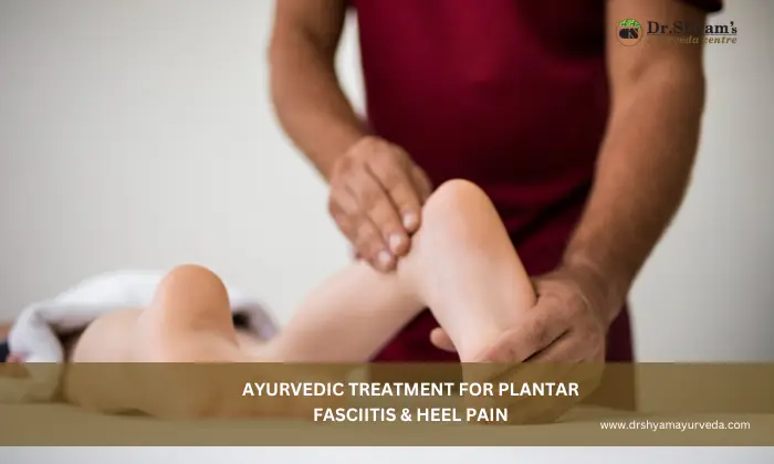 Ayurvedic Treatment for Plantar Fasciitis & Heel Pain (Vatakantaka)