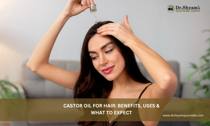 Castor Oil for Hair: Benefits, Uses & What to Expect