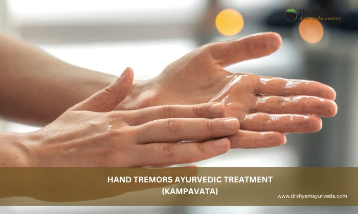 Hand Tremors Ayurvedic Treatment (Kampavata)