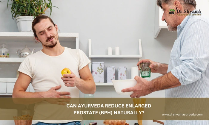 Can Ayurveda Reduce Enlarged Prostate Naturally?