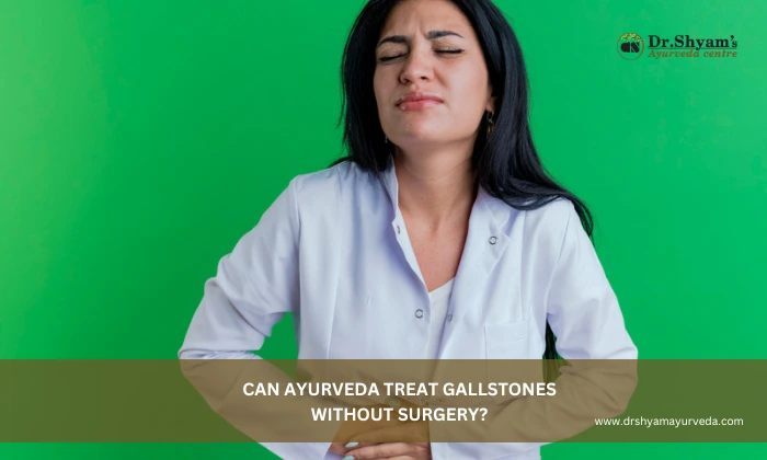 can ayurveda treat gallstones without surgery